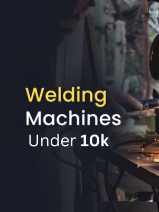 Best Welding Machines Under 10000
